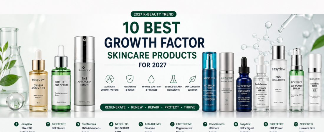 10 Best Growth Factor Skincare Products for 2027